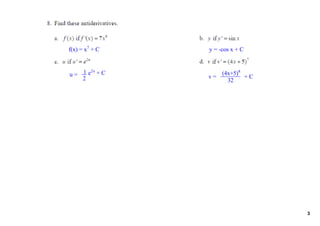 f(x) = x7 + C    y = ­cos x + C


         2x
u =  1  e  + C   v = 
                      (4x+5)8
                              + C
     2                  32




                                    3
 