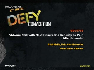 VMware NSX with Next-Generation Security by Palo
Alto Networks
Bilal Malik, Palo Alto Networks
Adina Simu, VMware
SEC5755
#SEC5755
 