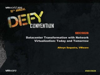 Datacenter Transformation with Network
Virtualization: Today and Tomorrow
Allwyn Sequeira, VMware
SEC5828
#SEC5828
 