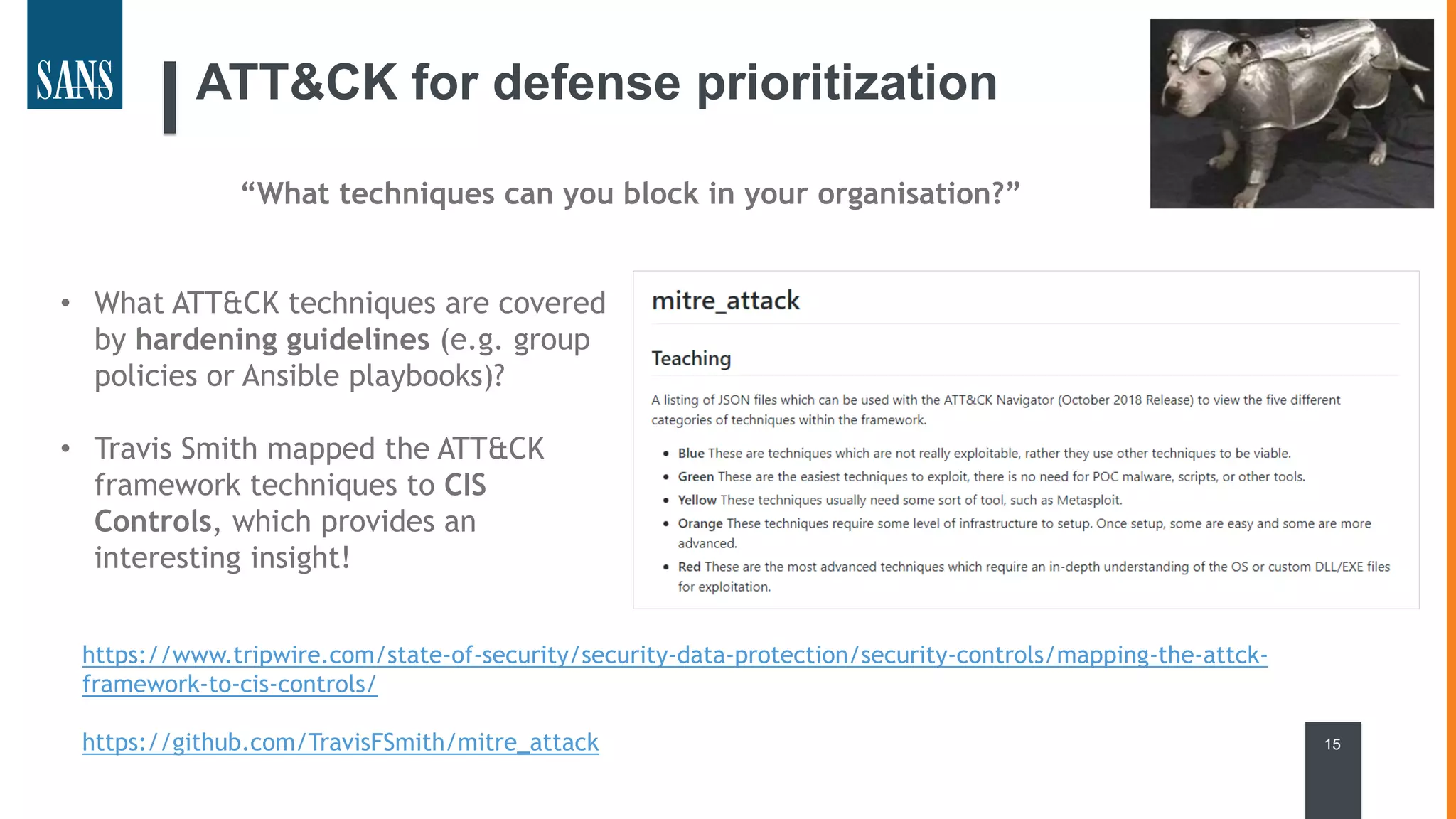 ATT&CK for defense prioritization
15
https://www.tripwire.com/state-of-security/security-data-protection/security-controls/mapping-the-attck-
framework-to-cis-controls/
https://github.com/TravisFSmith/mitre_attack
“What techniques can you block in your organisation?”
• What ATT&CK techniques are covered
by hardening guidelines (e.g. group
policies or Ansible playbooks)?
• Travis Smith mapped the ATT&CK
framework techniques to CIS
Controls, which provides an
interesting insight!
 