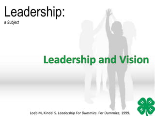 Leadership:
a Subject
Loeb M, Kindel S. Leadership For Dummies. For Dummies; 1999.
 