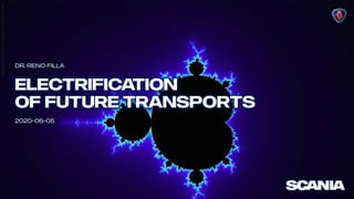 Electrification
of Future Transports
2020-06-05
Dr. Reno Filla
VideobyMichaelHogg,https://youtu.be/9G6uO7ZHtK8
 