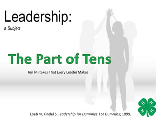 Leadership:
a Subject
Ten Mistakes That Every Leader Makes
Loeb M, Kindel S. Leadership For Dummies. For Dummies; 1999.
 
