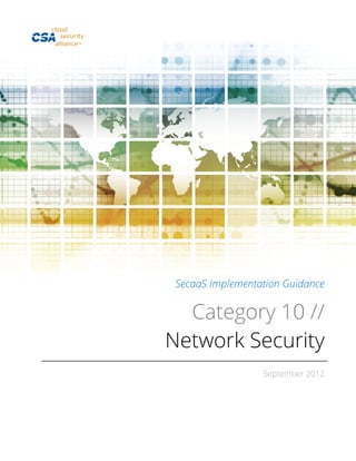 SecaaS Implementation Guidance
Category 10 //
Network Security
September 2012
 