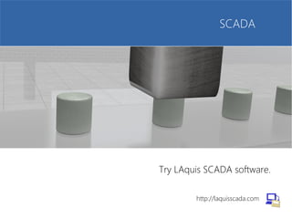 SCADA
http://laquisscada.com
Try LAquis SCADA software.
 