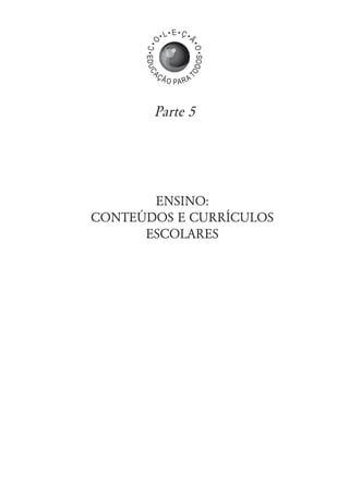 ENSINO:
CONTEÚDOS E CURRÍCULOS
ESCOLARES
Parte 5
 