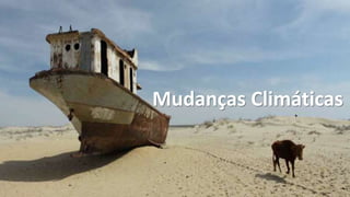Mudanças Climáticas
 