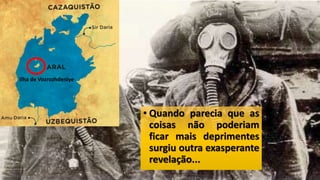 • Quando parecia que as
coisas não poderiam
ficar mais deprimentes
surgiu outra exasperante
revelação...
Ilha de Vozrozhdeniye
 
