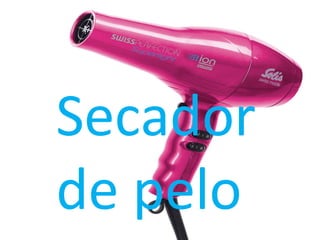 Secador
de pelo
 