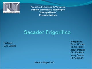 Republica Bolivariana de Venezuela
Instituto Universitario Tecnológico
¨Santiago Mariño¨
Extensión Maturín
Profesor:
Luis Castillo
Integrantes:
Enzo Gómez
CI:20340601
Jesús Morales
CI:18268443
Yerry Suarez
CI:22968221
Maturín Mayo 2015
 