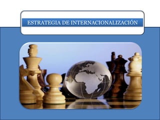 ESTRATEGIA DE INTERNACIONALIZACIÓN
 