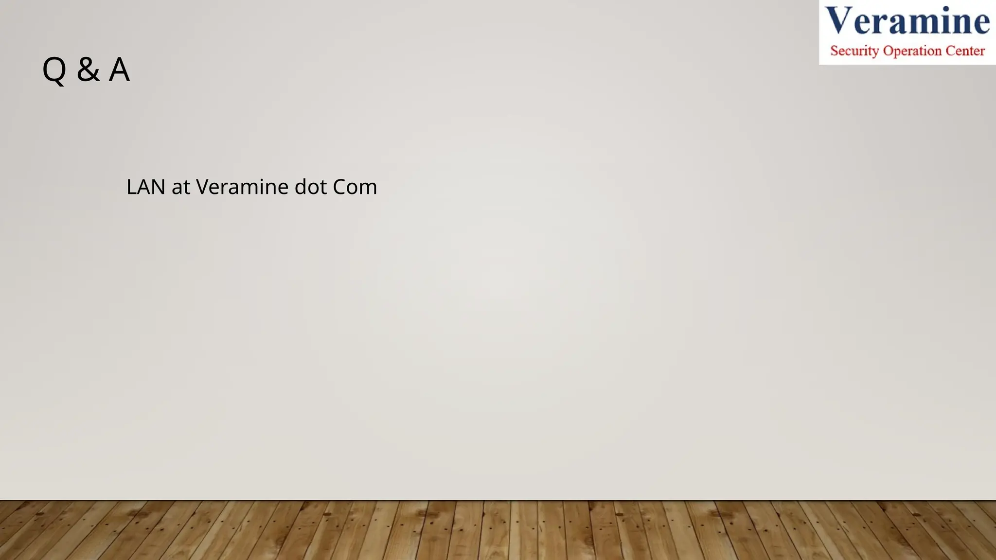 Q & A
LAN at Veramine dot Com
 