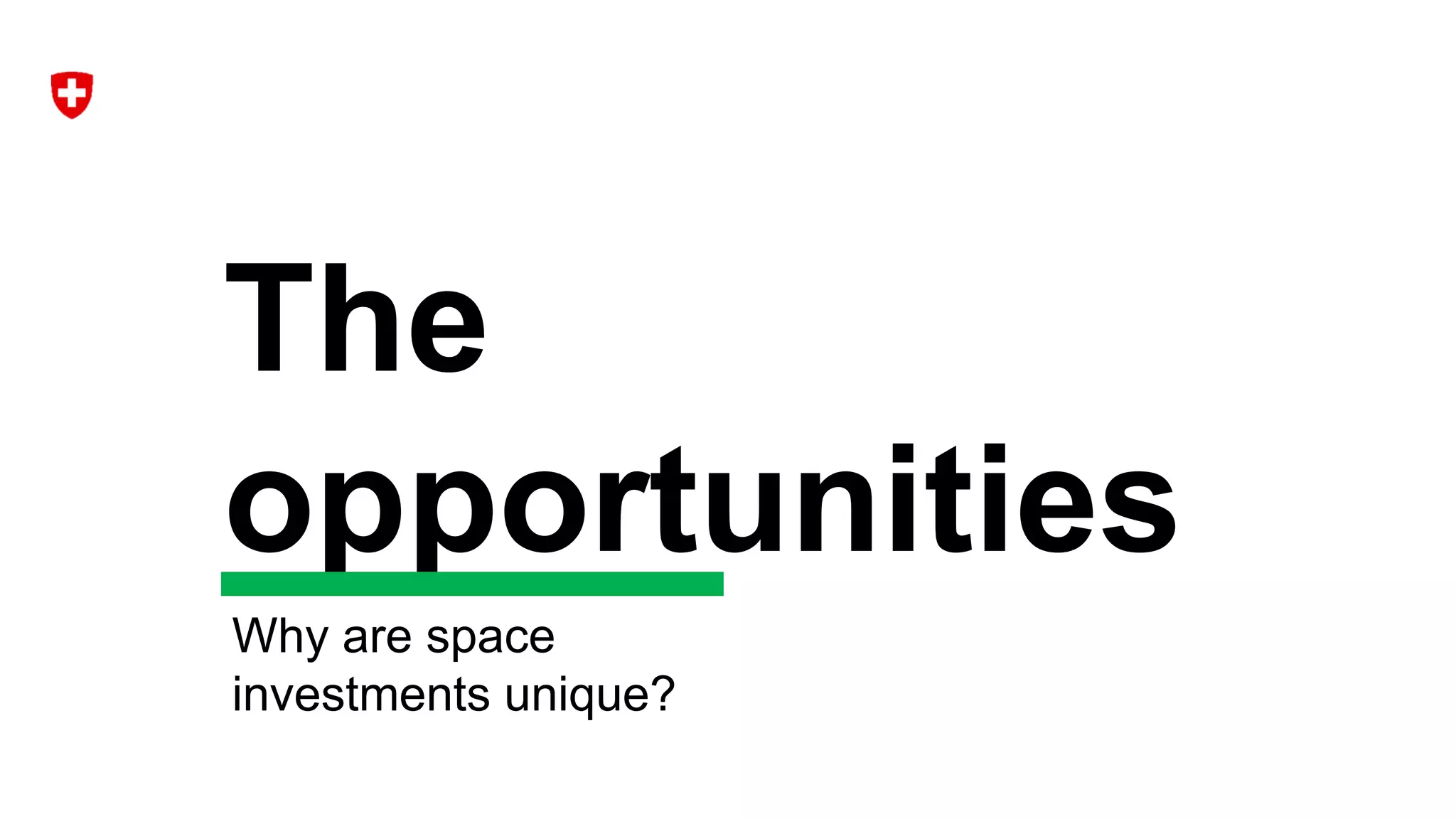 The
opportunities
Why are space
investments unique?
 