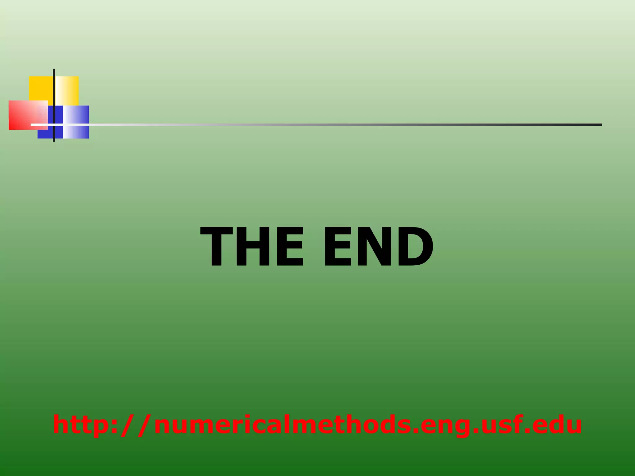 THE END http://numericalmethods.eng.usf.edu 