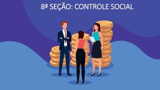 8ª SEÇÃO: CONTROLE SOCIAL
 