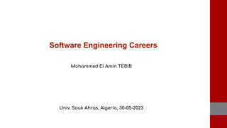 Software Engineering Careers
Mohammed El Amin TEBIB
Univ. Souk Ahras, Algeria, 30-05-2023
 