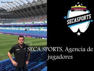 SECA SPORTS, Agencia de
jugadores
Seca Sports
 
