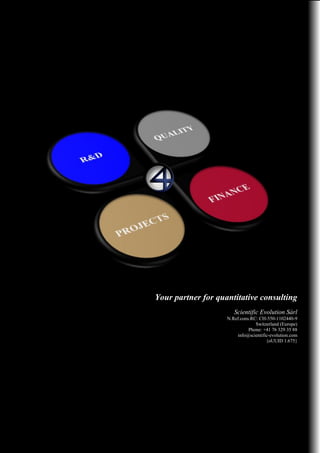 Your partner for quantitative consulting
Scientific Evolution Sàrl
N.Ref.cons.RC: CH-550-1102440-9
Switzerland (Europe)
Phone: +41 76 329 35 88
info@scientific-evolution.com
{oUUID 1.675}
 