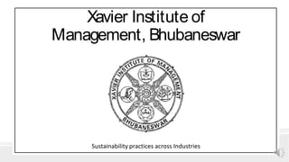 Xavier Institute of
Management, Bhubaneswar
Sustainability	practices	across	Industries
 