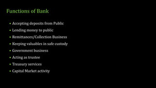 Functions of Bank
• Accepting deposits from Public
• Lending money to public
• Remittances/Collection Business

• Keeping ...