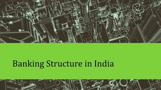 Banking Structure in India

 