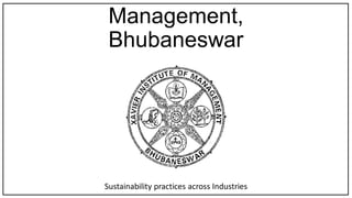 Management,
Bhubaneswar
Sustainability practices across Industries
 