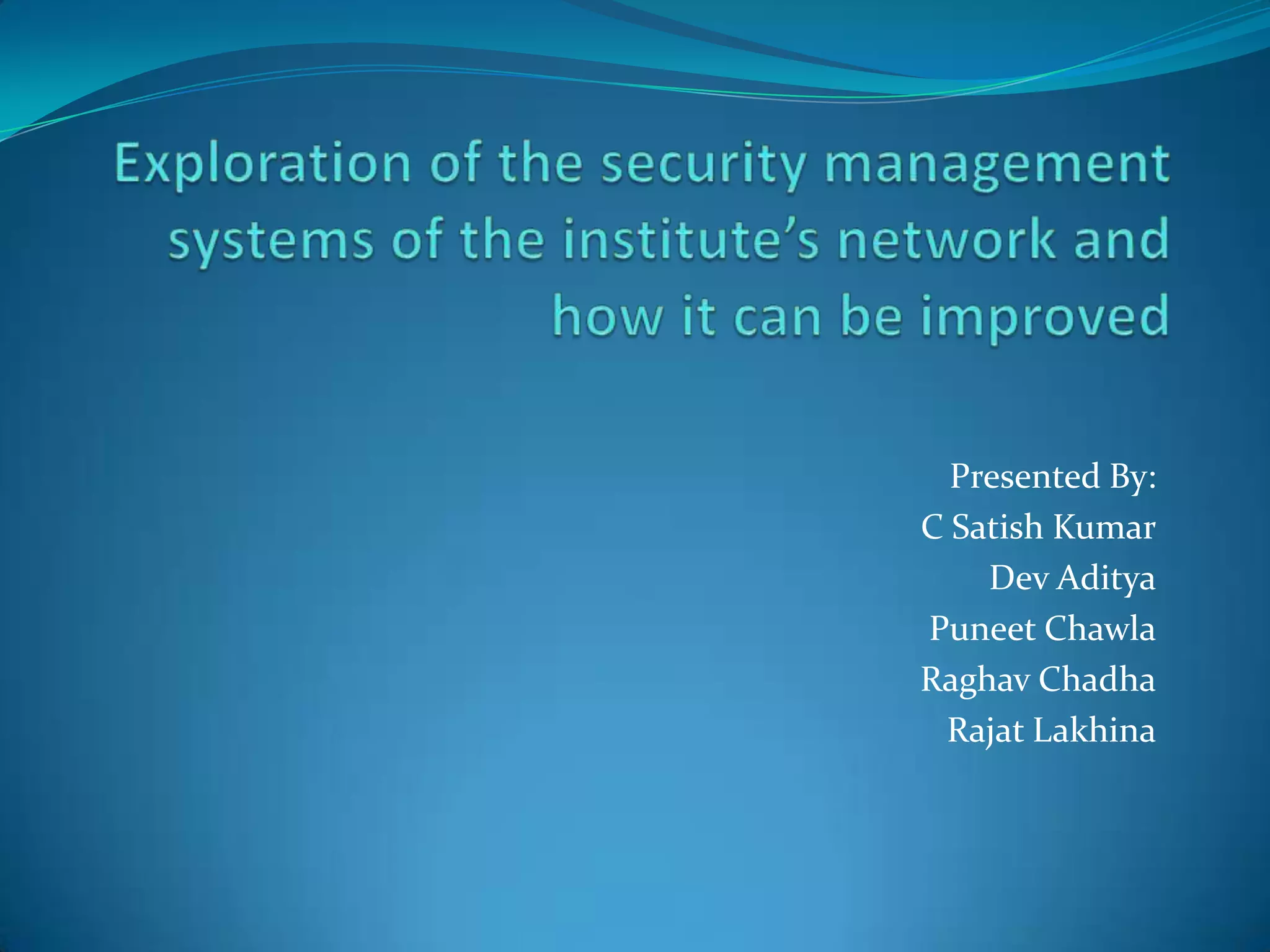 Presented By:
C Satish Kumar
Dev Aditya
Puneet Chawla
Raghav Chadha
Rajat Lakhina

 