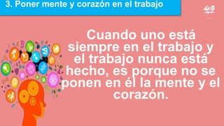 3. Poner mente y corazón en el trabajo
 
