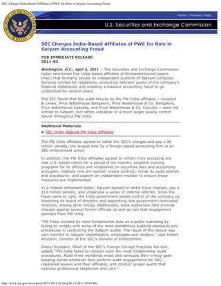 SEC Charges India-Based Affiliates of PWC for Role in Satyam Accounting Fraud


                                                                                                           Home | Previous Page




                            SEC Charges India-Based Affiliates of PWC for Role in
                            Satyam Accounting Fraud
                            FOR IMMEDIATE RELEASE
                            2011-82

                            Washington, D.C., April 5, 2011 – The Securities and Exchange Commission
                            today sanctioned five India-based affiliates of PricewaterhouseCoopers
                            (PwC) that formerly served as independent auditors of Satyam Computer
                            Services Limited for repeatedly conducting deficient audits of the company’s
                            financial statements and enabling a massive accounting fraud to go
                            undetected for several years.

                            The SEC found that the audit failures by the PW India affiliates – Lovelock
                            & Lewes, Price Waterhouse Bangalore, Price Waterhouse & Co. Bangalore,
                            Price Waterhouse Calcutta, and Price Waterhouse & Co. Calcutta – were not
                            limited to Satyam, but rather indicative of a much larger quality control
                            failure throughout PW India.

                            Additional Materials
                               SEC Order Against PW India Affiliates

                            The PW India affiliates agreed to settle the SEC’s charges and pay a $6
                            million penalty, the largest ever by a foreign-based accounting firm in an
                            SEC enforcement action.

                            In addition, the PW India affiliates agreed to refrain from accepting any
                            new U.S.-based clients for a period of six months, establish training
                            programs for its officers and employees on securities laws and accounting
                            principles; institute new pre-opinion review controls; revise its audit policies
                            and procedures; and appoint an independent monitor to ensure these
                            measures are implemented.

                            In a related settlement today, Satyam agreed to settle fraud charges, pay a
                            $10 million penalty, and undertake a series of internal reforms. Since the
                            fraud came to light, the India government seized control of the company by
                            dissolving its board of directors and appointing new government-nominated
                            directors, among other things. Additionally, India authorities filed criminal
                            charges against several former officials as well as two lead engagement
                            partners from PW India.

                            "PW India violated its most fundamental duty as a public watchdog by
                            failing to comply with some of the most elementary auditing standards and
                            procedures in conducting the Sataym audits. The result of this failure was
                            very harmful to Satyam shareholders, employees and vendors," said Robert
                            Khuzami, Director of the SEC's Division of Enforcement.

                            Cheryl Scarboro, Chief of the SEC’s Foreign Corrupt Practices Act Unit,
                            added, “PW India failed to conduct even the most fundamental audit
                            procedures. Audit firms worldwide must take seriously their critical gate-
                            keeping duties whenever they perform audit engagements for SEC-
                            registered issuers and their affiliates, and conduct proper audits that
                            exercise professional skepticism and care.”



http://www.sec.gov/news/press/2011/2011-82.htm[28-12-2011 20:04:44]
 