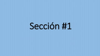 Sección #1
 