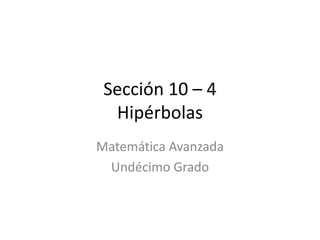 Sección 10 – 4Hipérbolas Matemática Avanzada Undécimo Grado 