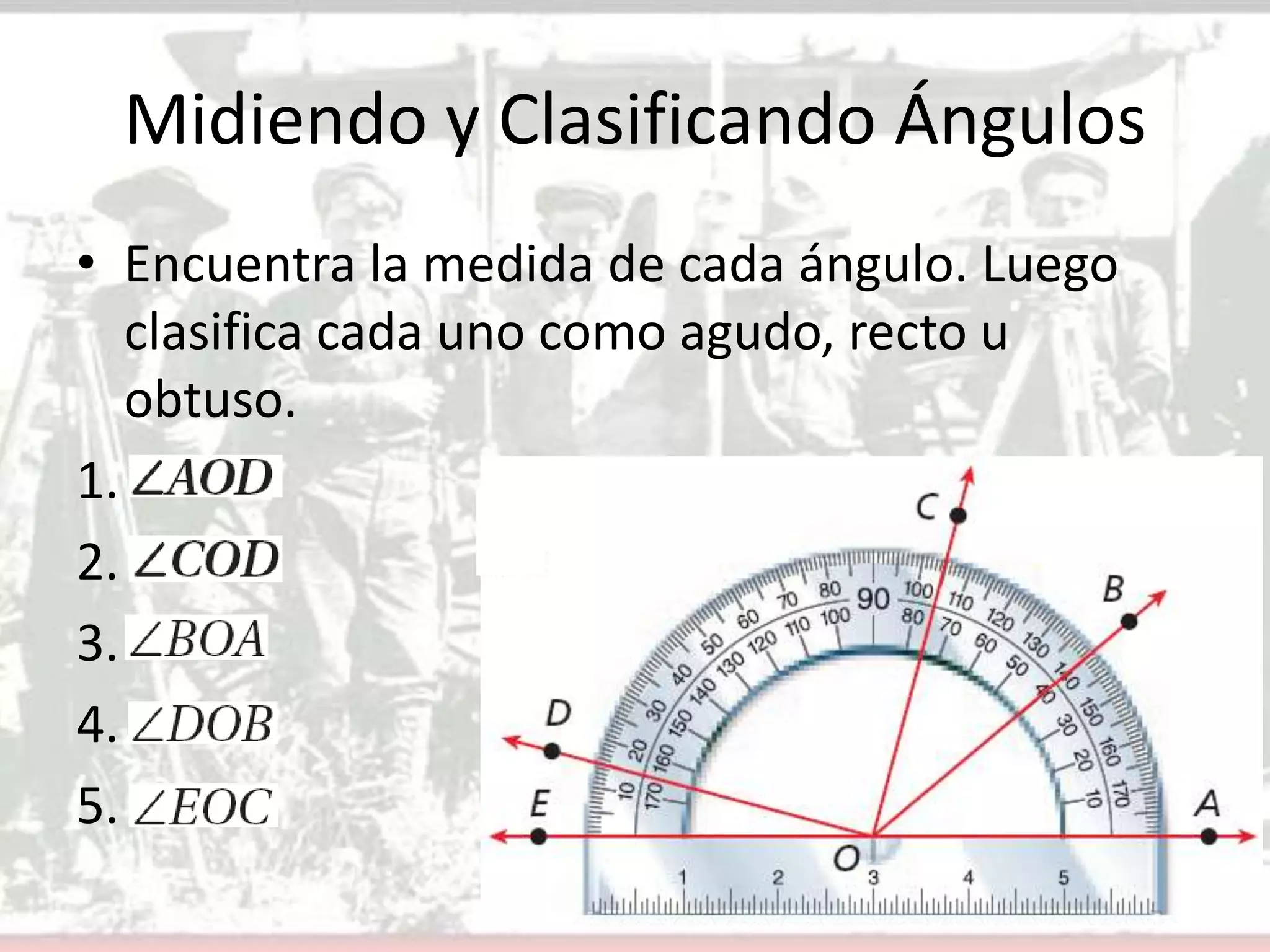 Midiendo y Clasificando ÁngulosEncuentra la medida de cada ángulo. Luego clasifica cada uno como agudo, recto u obtuso.Hhkk