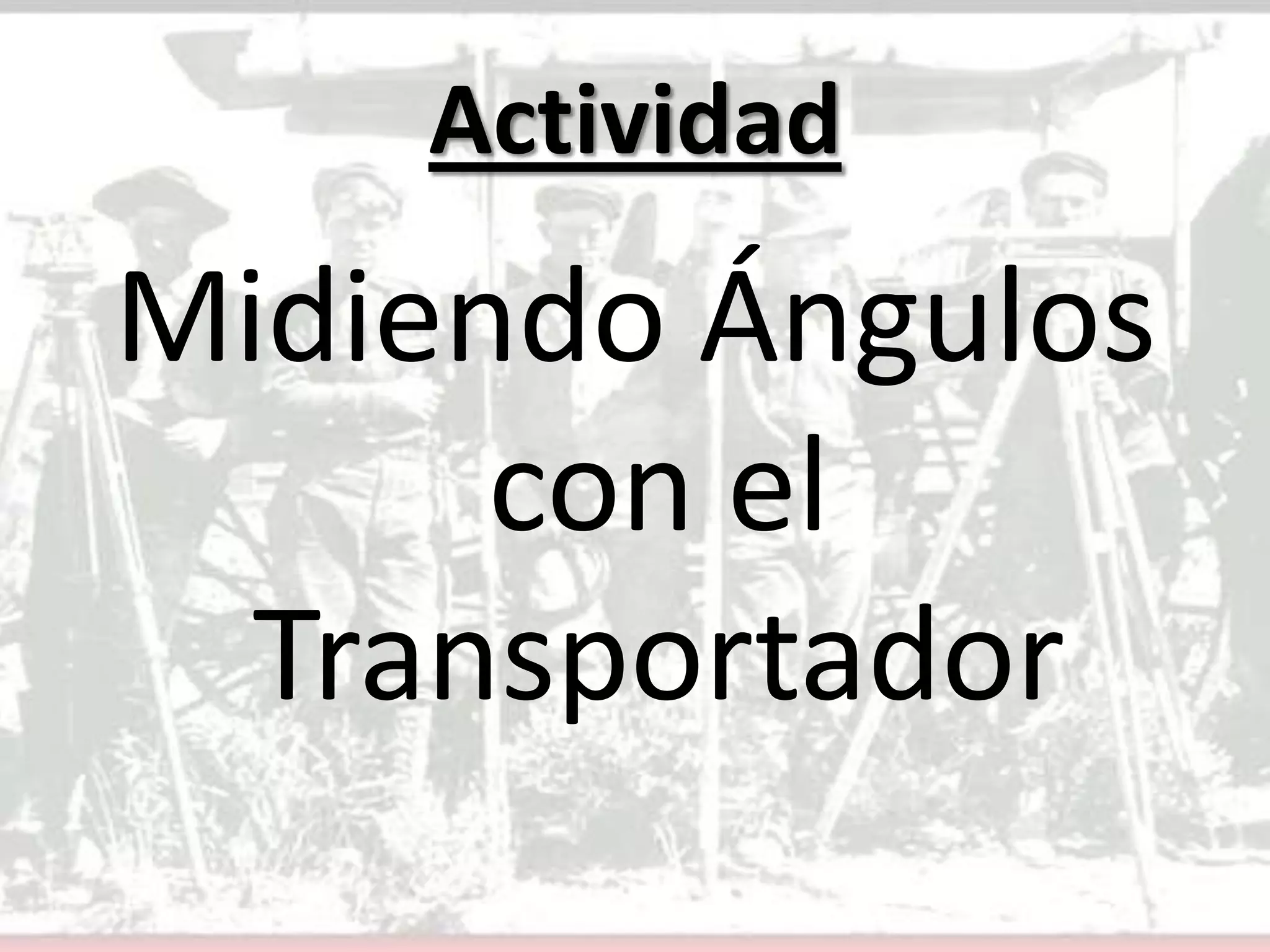 ActividadMidiendo Ángulos con el Transportador
