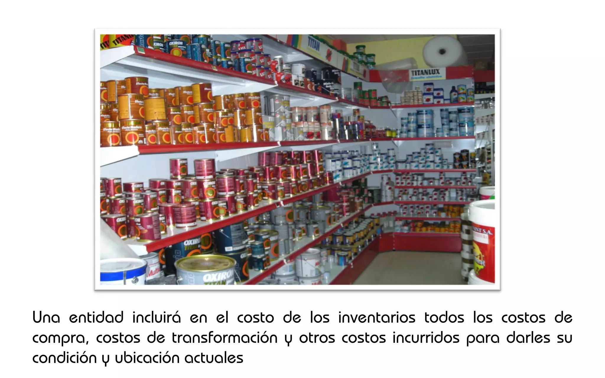 Una entidad incluirá en el costo de los inventarios todos los costos de
compra, costos de transformación y otros costos incurridos para darles su
condición y ubicación actuales
 