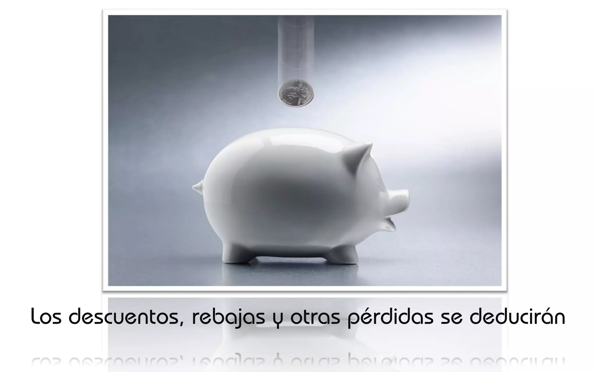 Los descuentos, rebajas y otras pérdidas se deducirán
 