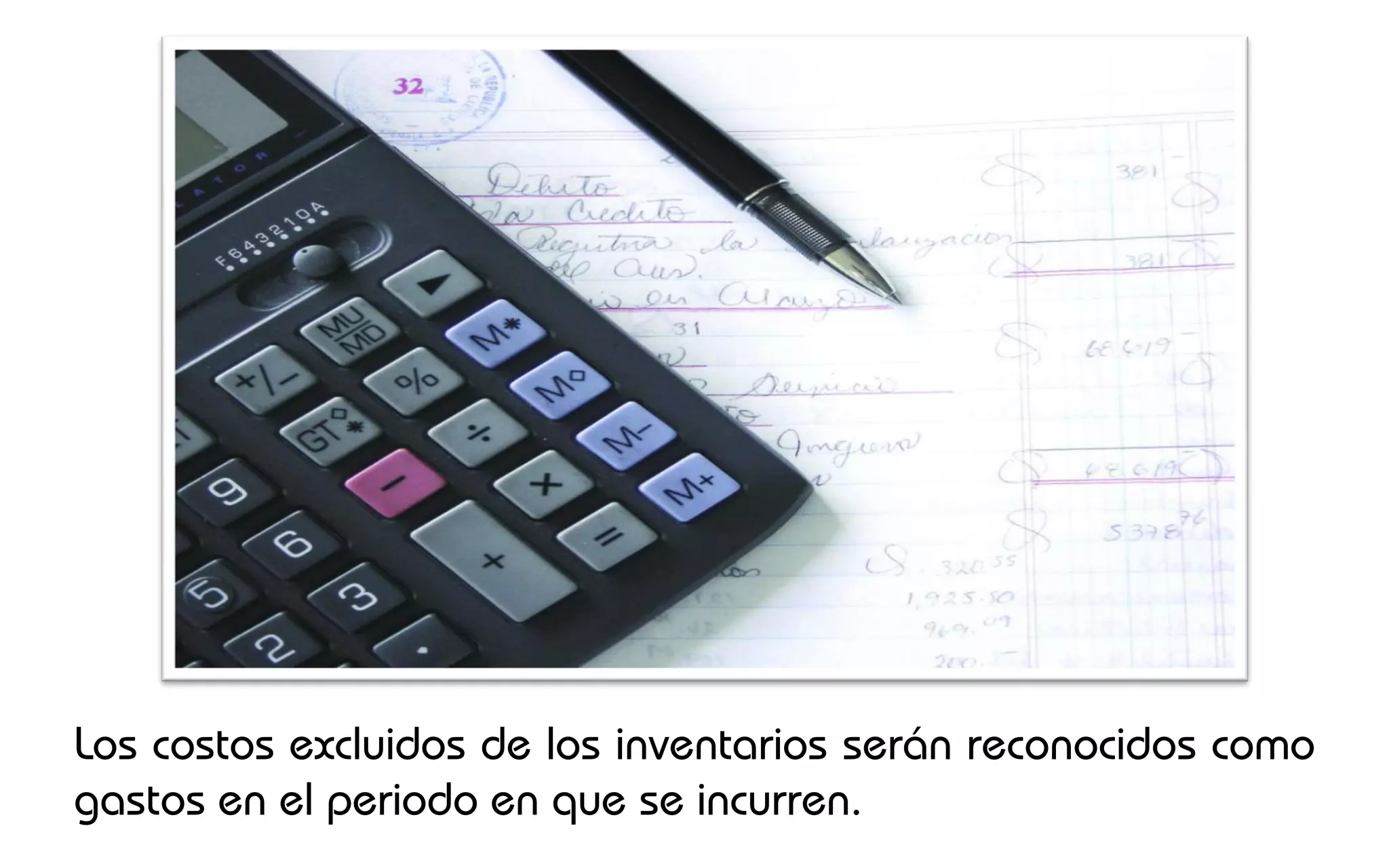 Los costos excluidos de los inventarios serán reconocidos como
gastos en el periodo en que se incurren.
 