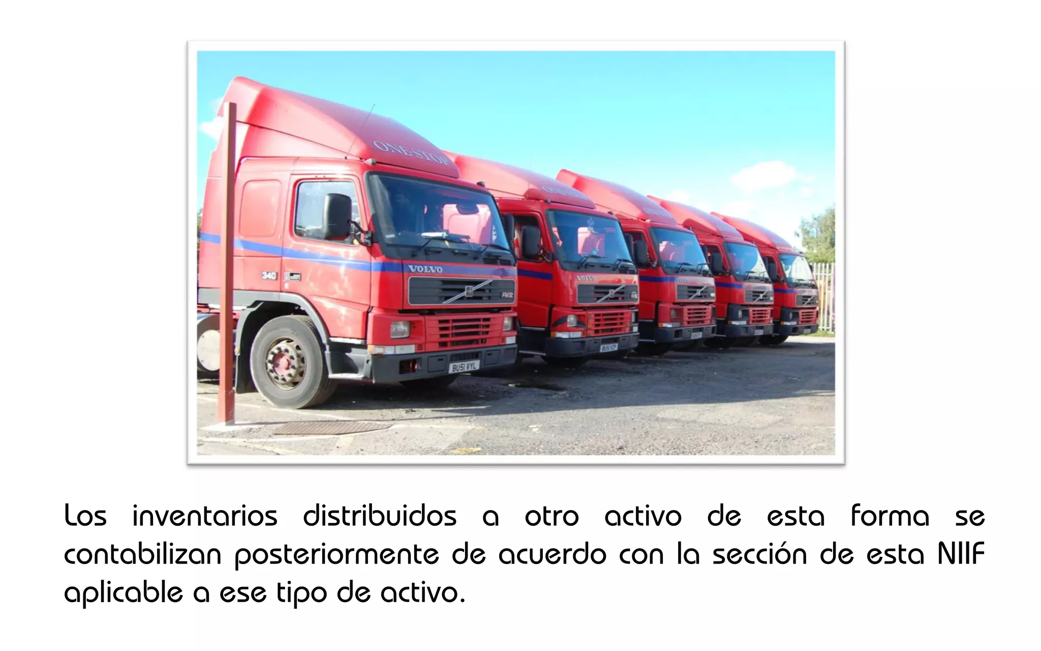 Los inventarios distribuidos a otro activo de esta forma se
contabilizan posteriormente de acuerdo con la sección de esta NIIF
aplicable a ese tipo de activo.
 