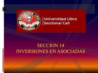 SECCION 14
INVERSIONES EN ASOCIADAS
 