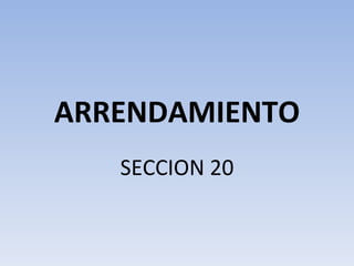 ARRENDAMIENTO SECCION 20 