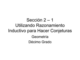 Sección 2 – 1 Utilizando Razonamiento Inductivo para Hacer Conjeturas Geometría Décimo Grado 