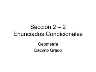 Sección 2 – 2 Enunciados Condicionales Geometría Décimo Grado 