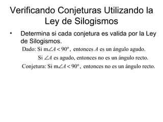 Verificando Conjeturas Utilizando la Ley de Silogismos Determina si cada conjetura es valida por la Ley de Silogismos. 
