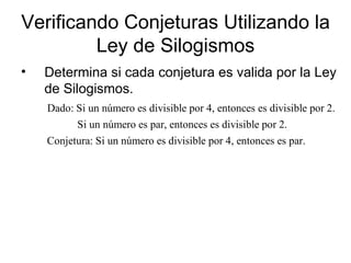 Verificando Conjeturas Utilizando la Ley de Silogismos Determina si cada conjetura es valida por la Ley de Silogismos. 
