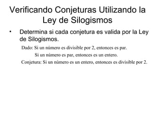 Verificando Conjeturas Utilizando la Ley de Silogismos Determina si cada conjetura es valida por la Ley de Silogismos. 