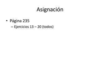 AsignaciónPágina 235Ejercicios 13 – 20 (todos)