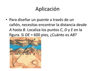 AplicaciónPara diseñar un puente a través de un cañón, necesitas encontrar la distancia desde A hasta B. Localiza los puntos C, D y E en la figura. Si DE = 600 pies, ¿Cuánto es AB?