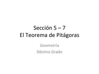 Sección 5 – 7 El Teorema de Pitágoras Geometría Décimo Grado 