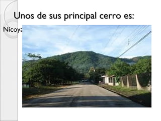 Unos de sus principal cerro es:Unos de sus principal cerro es:
Nicoya
 