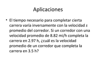 Aplicaciones El tiempo necesario para completar cierta carrera varía inversamente con la velocidad  s  promedio del corredor. Si un corredor con una velocidad promedio de 8.82 mi/h completa la carrera en 2.97 h, ¿cuál es la velocidad promedio de un corredor que completa la carrera en 3.5 h? 