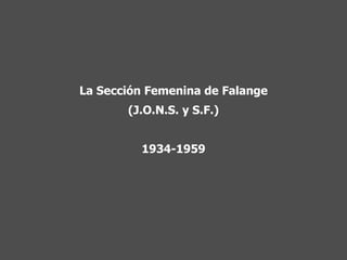 La Sección Femenina de Falange (J.O.N.S. y S.F.) 1934-1959 